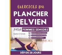 Exercices du Plancher Pelvien pour Femmes Seniors: Entraînement doux et clairement structuré pour retrouver votre force, améliorer le contrôle de votre vessie et reprendre confiance en votre corps