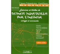 Exercices et khôlles de sciences industrielles pour l'ingénieur corrigés et commentés: Classes préparatoires scientifiques