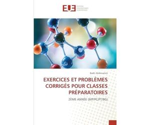 EXERCICES ET PROBLÈMES CORRIGÉS POUR CLASSES PRÉPARATOIRES: 2ÈME ANNÉE (MP/PC/PT/BG)