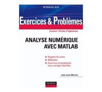 Exercices et problèmes d'Analyse numérique avec Matlab Rappels de cours, corrigés détaillés, méthodes - Jean-Louis Merrien - Dunod - broché - Etude