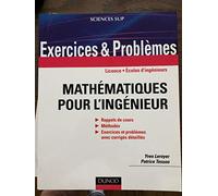 Exercices et problèmes de mathématiques pour l'ingénieur: Rappels de cours, corrigés détaillés, méthodes