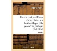 Exercices Et Problèmes Élémentaires Sur L'arithmétique Et La Géométrie Pratique - Partie 1