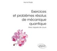 Exercices Et Problèmes Résolus De Mécanique Quantique - Avec Rappels De Cours