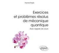 Exercices et problèmes résolus de mécanique quantique Avec rappels de cours - Hamid Najib - Ellipses - broché - Scolaire / Universitaire