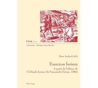 Exercices furieux A partir de l'édition de l'Orlando furioso I De Franceschi (Venise, 1584)" - Ilaria Andreoli - Peter Lang - broché - Livre
