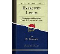 Exercices Latins: Disposés dans l'Ordre du Précis de Grammaire Latine (Classic Reprint)