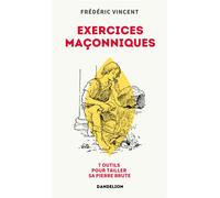 Exercices maçonniques Sept outils pour tailler sa pierre brute - Frédéric Vincent - Dandelion Eds - broché - Guide