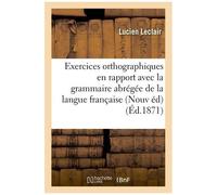Exercices Orthographiques En Rapport Avec La Grammaire Abrégée: Grammaire De La Langue Française