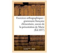 Exercices Orthographiques Sur La Grammaire Française Élémentaire Des Soeurs De La: Présentation De Marie