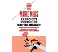 Exercices pratiques d'autolouange: Pour retrouver l'esprit d'enfance, découvrir le plaisir d'écrire, témoigner d'une beauté intérieure