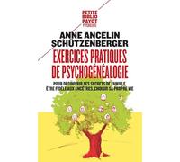 Exercices pratiques de psychogénéalogie: Pour découvrir ses secrets de famille, être fidèle aux ancêtres, choisir sa propre vie