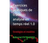 Exercices pratiques de trading : analyse en temps réel 1.0: Stratégies et modèles