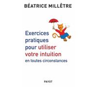 Exercices Pratiques Pour Utiliser Votre Intuition En Toutes Circonstances