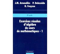 Exercices résolus d'algèbre du cours de mathématiques, tome 1
