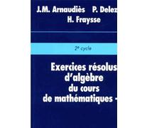 Exercices résolus du cours de mathématiques - Tome 1 - Algèbre - classes préparatoires 1er cycle universitaireExercices résolus du cours de mathématiques. Tome 1 - Pierre Delezoide - Dunod - Livre