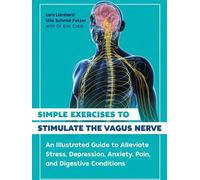 Exercices simples pour stimuler le nerf vague : Un guide illustré pour soulager le stress, la dépression, l'anxiété, la douleur et les troubles digestifs