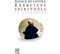 Exercices spirituels - Le testament Ignace de Loyola (Auteur), Pierre Jennesseaux (Traduction), Eugène Thibaut (Traduction), Guillaume Chavanne (Conception couverture ou illustration)
