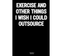 Exercise and other things I wish I could outsource: The Notebook