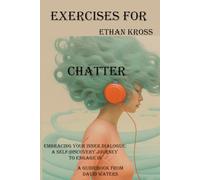 Exercise Book for Ethan Kross's Chatter: Embracing your Inner Dialogue: Engaging Practices for Self-Discovery and Growth
