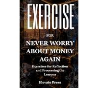 Exercise Book For Never Worry About Money Again: Exercises for Reflection and Processing the Lessons