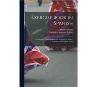 Exercise Book in Spanish A Drill and Exercise Book On the Subjunctive Idioms Pronouns and Irregular Verbs - Lawrence Augustus Wilkins - Creative Media Par Lawrence Augustus WilkinsLawrence Augustus Wi