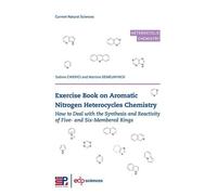 Exercise Book On Aromatic Nitrogen Heterocycles Chemistry - How To Deal With The Synthesis And Reactivity Of Five- And Six-Membered Rings