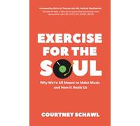 Exercise for the Soul: Why We're All Meant to Make Music and How It Heals Us
