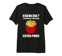 Exercise? I Thought You Said Extra Fries Amateur de Restauration Rapide T-Shirt Haut de Gamme