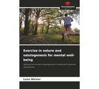 Exercise in nature and salutogenesis for mental well-being: Applying the concept of salutogenesis to mental well-being and mental illness