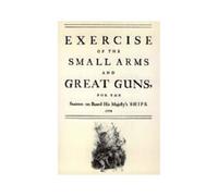 Exercise Of The Small Arms And Great Guns For The Seamen On Board His Majestyos Ships (1778)