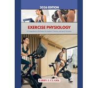 EXERCISE PHYSIOLOGY: A comprehensive Reference for students, clinicians, and sports scientists