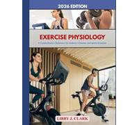 EXERCISE PHYSIOLOGY: A comprehensive Reference for students, clinicians, and sports scientists