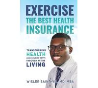 Exercise: The Best Health Insurance: Transforming Health and Reducing Costs Through Active Living