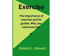 Exercise: The Importance Of Exercise And Its Guides. Why You Need Exercise
