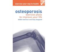 Exercise your way to health: Osteoporosis: Exercise plans to improve your life