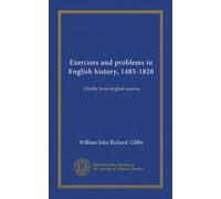 Exercises and problems in English history, 1485-1820: Chiefly from original sources