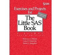 Exercises And Projects For The Little Sas Book, Sixth Edition