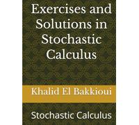 Exercises and Solutions in Stochastic Calculus: Stochastic Calculus