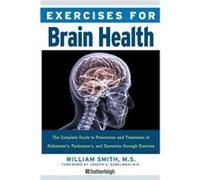 Exercises For Brain Health The Complete Guide to Prenvention and Treatment of Alzheimers Parkinsons and Dementia through Exercise by William Smith William Smith (Auteur)