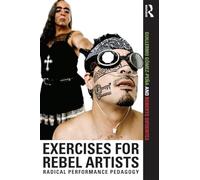 Exercises for Rebel Artists: Radical Performance Pedagogy