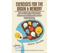 [(Exercises for the Brain and Memory : 70 Neurobic Exercises & Fun Puzzles to Increase Mental Fitness & Boost Your Brain Juice Today (with Crossword Puzz)] [By (author) Jason Scotts] published on (April, 2014)