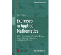 Exercises in Applied Mathematics: With a View Toward Information Theory, Machine Learning, Wavelets, and Statistical Physics