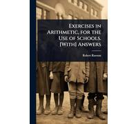Exercises in Arithmetic, for the Use of Schools. [With] Answers