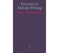 Exercises In Melody-Writing: A Systematic Course Of Melodic Composition, Designed For The Use Of Young Music Students, Chiefly As A Course Of Exercise Collateral With The Study Of Harmony