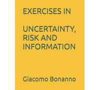 EXERCISES IN UNCERTAINTY, RISK AND INFORMATION