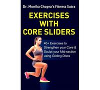 Exercises With Core Sliders: 40+ Exercises To Strengthen Your Core & Sculpt Your Mid-Section Using Gliding Discs
