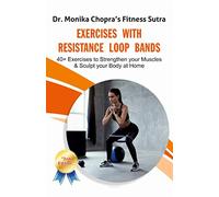 Exercises with Resistance Loop Bands: 40+ Exercises to Strengthen your Muscles & Sculpt your Body at Home