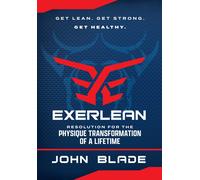 Exerlean: Resolution For The Physique Transformation Of A Lifetime: Get Lean. Get Strong. Get Healthy.
