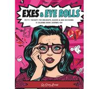 Exes & Eye Rolls: Petty Therapy for Breakups, Blocks & Bad Decisions: A Coloring Book / Journal-ish