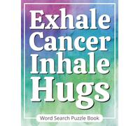 Exhale Cancer, Inhale Hugs - Word Search Puzzle Book: A Unique Gift for Your Loved One Going Through the Lung Cancer Journey | Positive Affirmations ... Comfort | Includes Special Gift Message Page